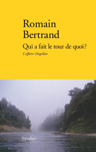 Qui a fait le tour de quoi ?. L'affaire Magellan - Bertrand Romain