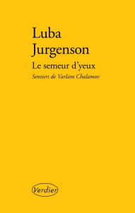 Le semeur d'yeux. Sentiers de Varlam Chalamov - Jurgenson Luba