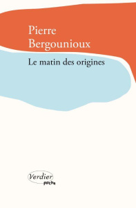 Le matin des origines - Bergounioux Pierre