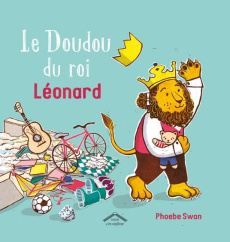 Le doudou du roi Léonard - Swan Phoebe ; Wolf Ana