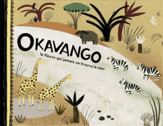 Okavango. Le fleuve qui jamais ne trouva la mer - Vézinet Nane ; Vézinet Jean-Luc ; Vergez Suzy
