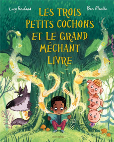 Les trois petits cochons et le grand méchant livre - Rowland Lucy ; Mantle Ben ; Peeters Charline