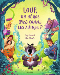 Loup, un héros (pas) comme les autres ? - Rowland Lucy ; Mantle Ben