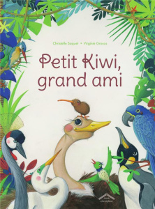 Petit Kiwi, grand ami - Saquet Christelle ; Grosos Virginie