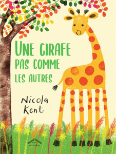 Une girafe pas comme les autres - Kent Nicola ; Doutey Anne-Elisabeth
