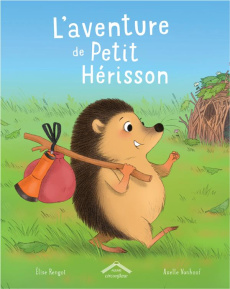 L'aventure de Petit Hérisson - Rengot Elise ; Vanhoof Axelle