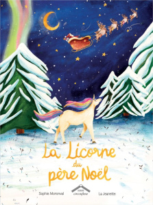 La Licorne du père Noël - Moronval Sophie