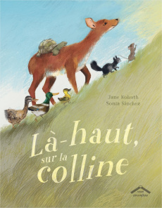 Là haut, sur la colline - Kohuth Jane ; Sanchez Sonia ; Romerowski Claire