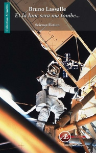 Et la lune sera ma tombe... - Lassalle Bruno