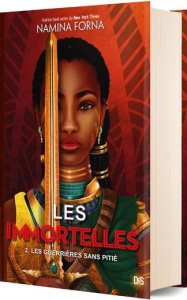 Les Immortelles Tome 2 : Les guerrières sans pitié. Edition collector - Forna Namina ; Collin Jacques