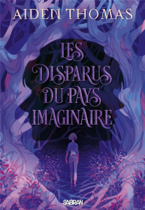 Les Disparus du Pays imaginaire - Thomas Aiden ; Saint-Gal Noémie