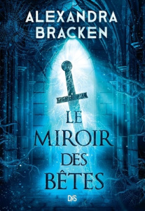 La Malédiction des os d'argent Tome 2 : Le Miroir des Bêtes - Bracken Alexandra ; Monvoisin Antoine