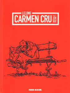 Carmen Cru Intégrale, Volume 1 : Tomes 1 à 4. Rencontre du 3e âge ; La dame de fer ; Vie et moeurs ; - Lelong Jean-Marc