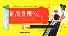 Revue de presse. Petite histoire des journaux satiriques et non-conformistes, 2e édition - Bletner Toma ; Dutreix Romain