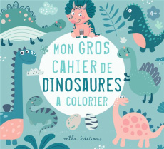 Mon gros cahier de dinosaures à colorier - COLLECTIF MILA