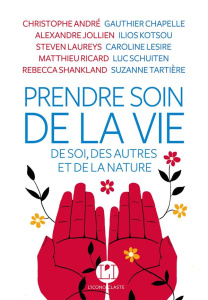 Prendre soin de la vie. De soi, des autres et de la nature - André Christophe ; Chapelle Gauthier ; Jollien Ale