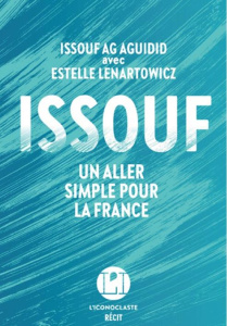Issouf. Un aller simple pour la France - Ag Aguidid Issouf ; Lenartowicz Estelle
