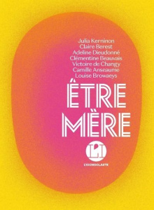 Etre mère - Kerninon Julia ; Berest Claire ; Dieudonné Adeline