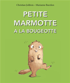 Petite Marmotte a la bougeotte - Barcilon Marianne ; Jolibois Christian