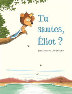 Tu sautes, Eliot ? - Dutto Olivier ; Leroy Jean