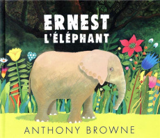 Ernest l'éléphant - Browne Anthony ; Billaud Claire