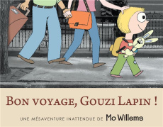 Bon voyage, Gouzi Lapin ! Une mésaventure inattendue de Mo Willems - Willems Mo ; Elland-Goldsmith Rosalind