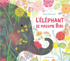L'éléphant de Madame Bibi - Dalvand Reza ; Vassallo Rose-Marie
