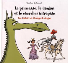 Georges le dragon : La princesse, le dragon et le chevalier intrépide - Pennart Geoffroy de