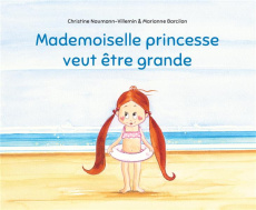 Mademoiselle princesse veut être grande - Naumann-Villemin Christine ; Barcilon Marianne