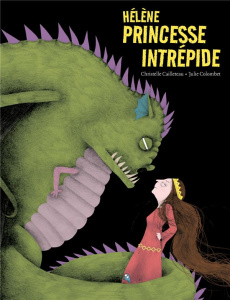 Hélène princesse intrépide - Cailleteau Christelle ; Colombet Julie