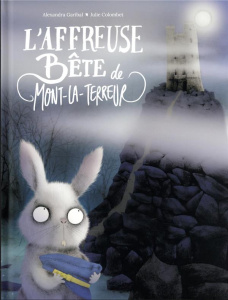 L'affreuse bête de Mont-la-Terreur - Colombet Julie ; Garibal Alexandra