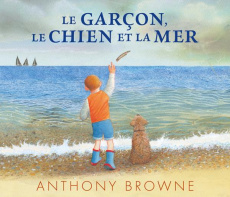Le garçon, le chien et la mer - Browne Anthony ; Billaud Claire