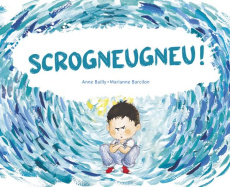 Scrogneugneu ! - Barcilon Marianne ; Bailly Anne