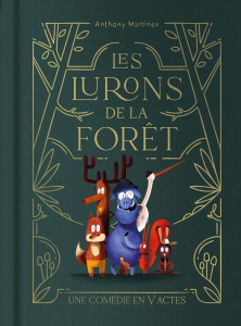 LES LURONS DE LA FORET - T01 - LES LURONS DE LA FORET - UNE COMEDIE EN V ACTES - MARTINEZ ANTHONY