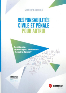 Responsabilités civile et pénale pour autrui. Accidents, dommages, violences... A qui la faute ? - Boucher Christophe ; Defferrard Fabrice