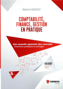 Comptabilité, finance, gestion en pratique. Une nouvelle approche des concepts, exercices pratiques - Vandesmet Rodolphe