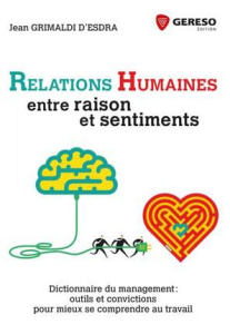 Relations humaines : entre raison et sentiments. Dictionnaire du management : outils et convictions - Grimaldi d'Esdra Jean