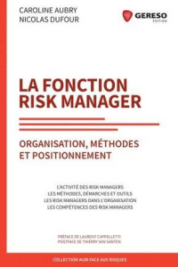 La fonction risk manager. Organisation, méthodes et positionnement - Aubry Caroline ; Dufour Nicolas