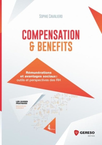 Compensation & benefits. Rémunérations et avantages sociaux : outils et perspectives des RH, 4e édit - Cavaliero Sophie ; Roman Bernard