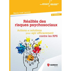 Réalités des risques psychosociaux. Actions et solutions pour agir efficacement contre les RPS, 2e é - Lacroix Marie-José