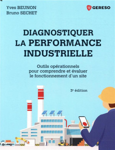Diagnostiquer la performance industrielle. Outils opérationnels pour comprendre et évaluer le foncti - Beunon Yves ; Sechet Bruno