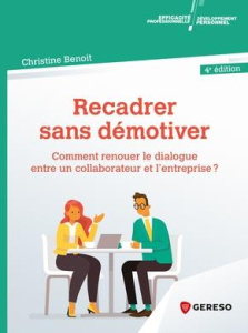 Recadrer sans démotiver. Comment renouer le dialogue entre un collaborateur et l'entreprise ? 4e édi - Benoit Christine