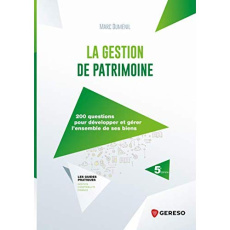 La gestion de patrimoine. 200 questions pour développer et gérer l'ensemble de ses biens, 5e édition - Duménil Marc