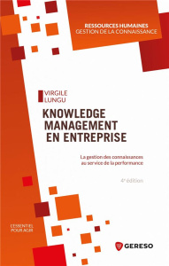 Knowledge Management en entreprise. La gestion des connaissances au service de la performance, 4e éd - Lungu Virgile