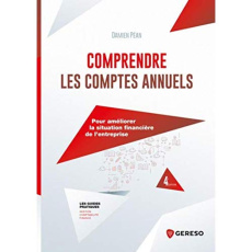 Comprendre les comptes annuels. Pour améliorer la situation financière de l'entreprise, 4e édition - Péan Damien
