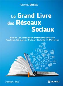 Le grand livre des réseaux sociaux. Toutes les techniques professionnelles sur Facebook, Instagram, - Bielka Samuel