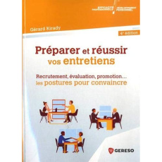 Préparer et réussir vos entretiens. Recrutement, evaluation, promotion... les postures pour convainc - Kirady Gérard