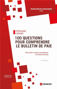 100 questions pour comprendre le bulletin de paie. Décrypter, analyser et expliquer un bulletin de p - Liziard Stéphane