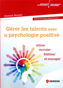 Gérer les talents avec la psychologie positive. Attirer, recruter, fidéliser et manager - Souissi Corinne ; Martin-Krumm Charles