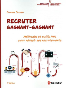 Recruter gagnant-gagnant. Méthodes et outils PNL pour réussir ses recrutements, 4e édition - Souissi Corinne